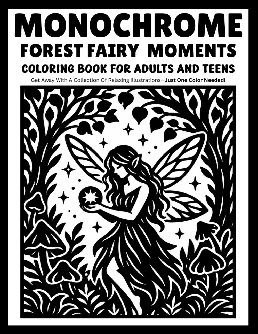 monochrome Forest Fairy Moments coloring book for adults and teens: 30 Relaxing Monochrome Fairy Coloring Pages | Magical Forest Scenes with Cute Fairies, Mushrooms & Nature | Just One Color Needed