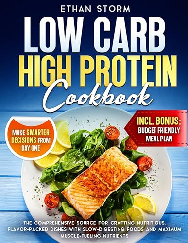 Low Carb High Protein Cookbook:Mastering Delicious Meals for a Healthier