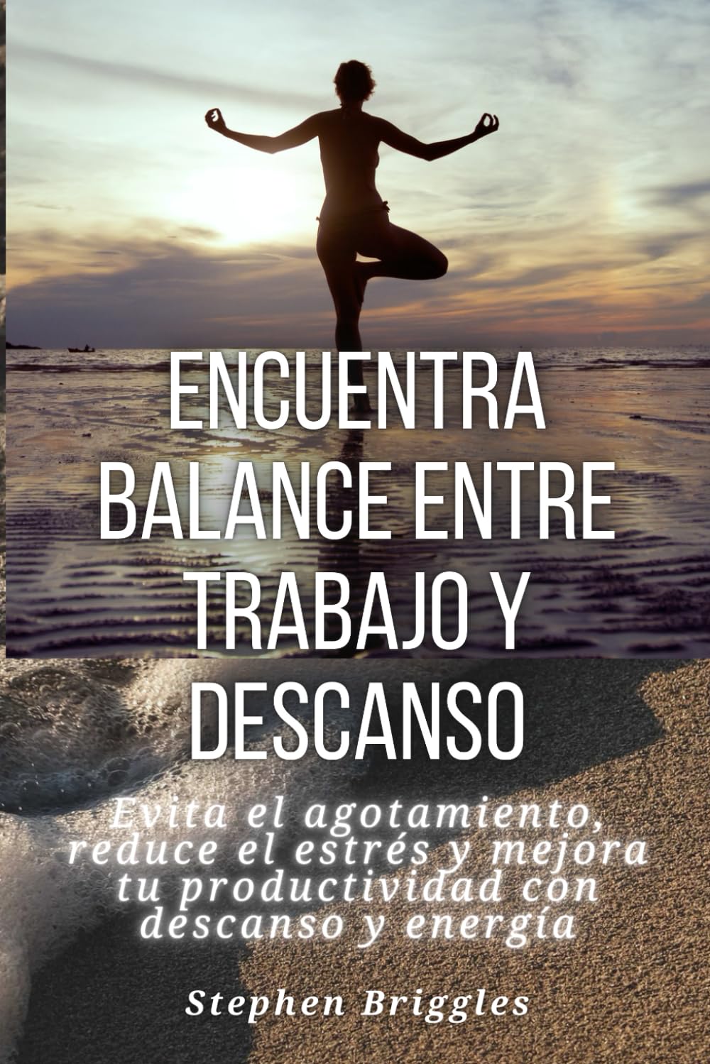 Encuentra balance entre trabajo y descanso: Evita el agotamiento, reduce el estrés y mejora tu productividad con descanso y energía