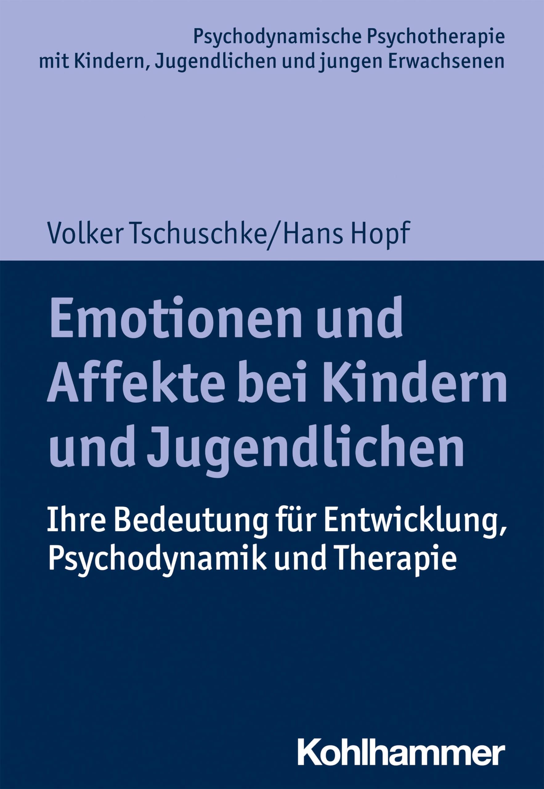 Emotionen und Affekte bei Kindern und Jugendlichen: Ihre Bedeutung für Entwicklung, Psychodynamik und Therapie (Psychodynamische Psychotherapie mit ... Praxis und Anwendungen im 21. Jahrhundert)