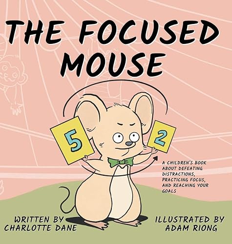 The Focused Mouse: A Children's Book About Defeating Distractions, Practicing Focus, and Reaching Your Goals