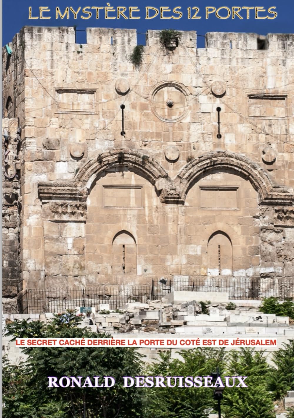 LE MYSTÈRE DES 12 PORTES: Le Secret Caché Derrière la Porte de L'est de Jerusalem