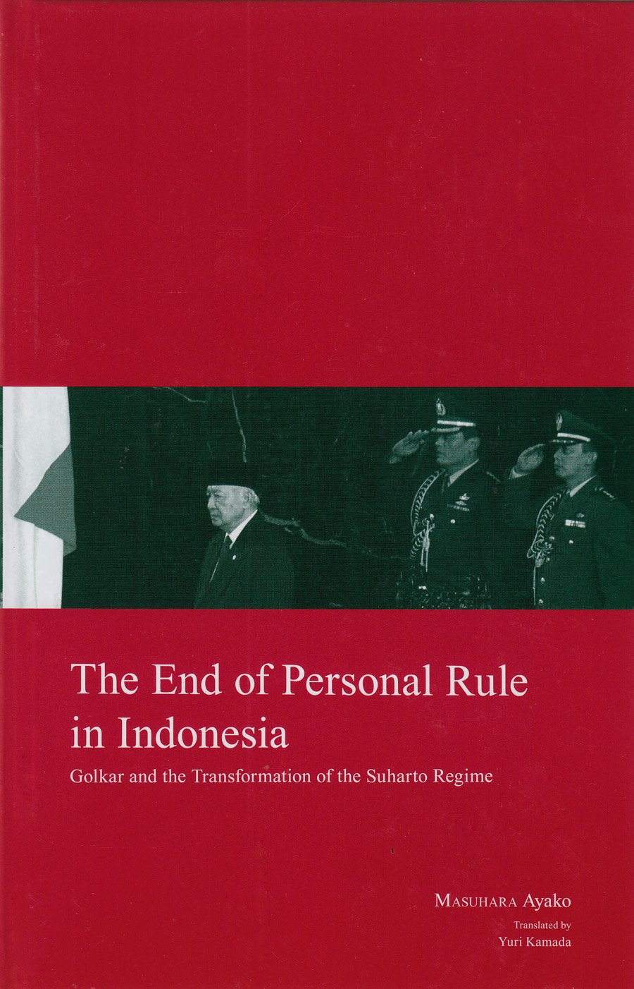 The End of Personal Rule in Indonesia: Golkar and the Transformation of the Suharto Regime (24) (Kyoto Area Studies on Asia)
