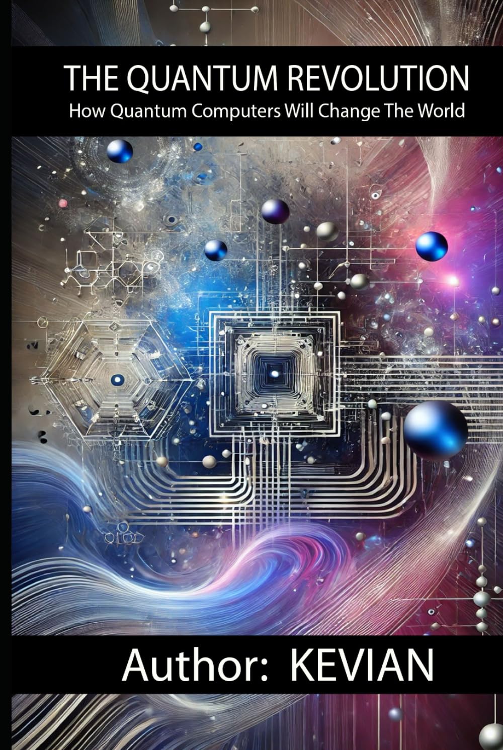 THE QUANTUM REVOLUTION: How Quantum Computers Will Change The World