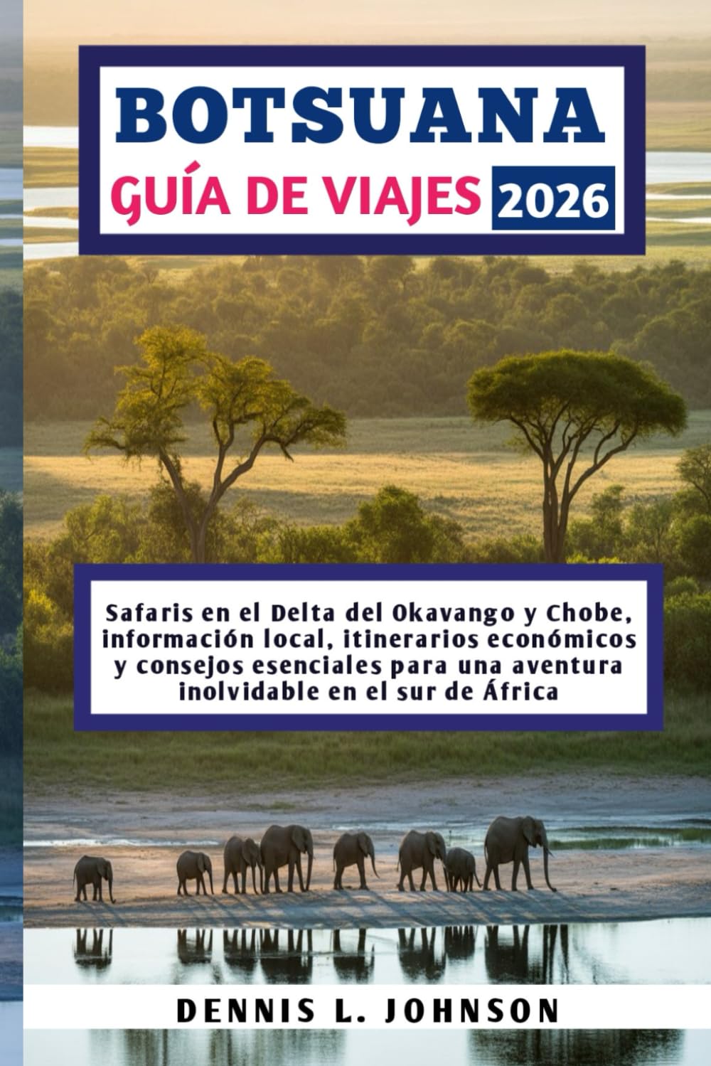 BOTSUANA GUÍA DE VIAJES 2026: Safaris en el Delta del Okavango y Chobe, información local, itinerarios económicos y consejos esenciales para una aventura inolvidable en el sur de África