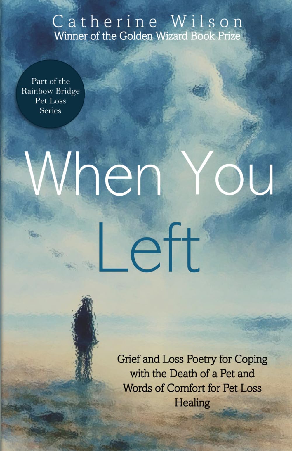 When You Left: Grief and Loss Poetry for Coping with the Death of a Pet and Words of Comfort for Pet Loss Healing (Rainbow Bridge Pet Loss)