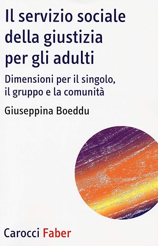 Il servizio sociale della giustizia per gli adulti. Dimensioni per il singolo, il gruppo e la comunità