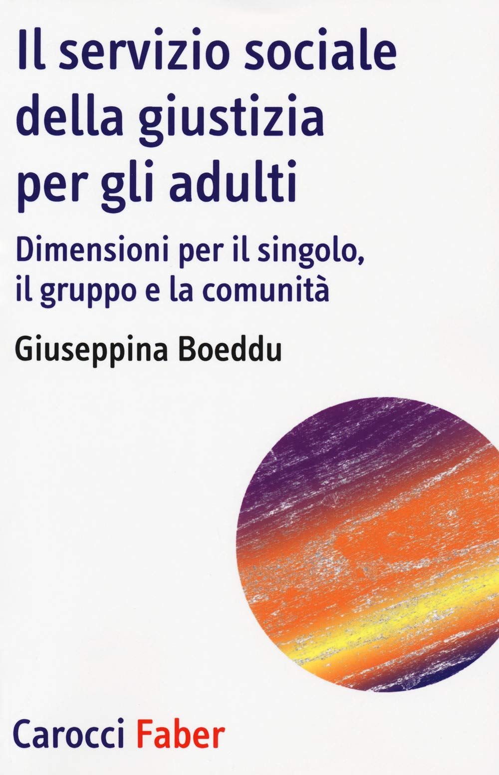 Il Servizio Sociale Della Giustizia Per Gli Adulti. Dimensioni Per Il Singolo, Il Gruppo E La Comunità - 4