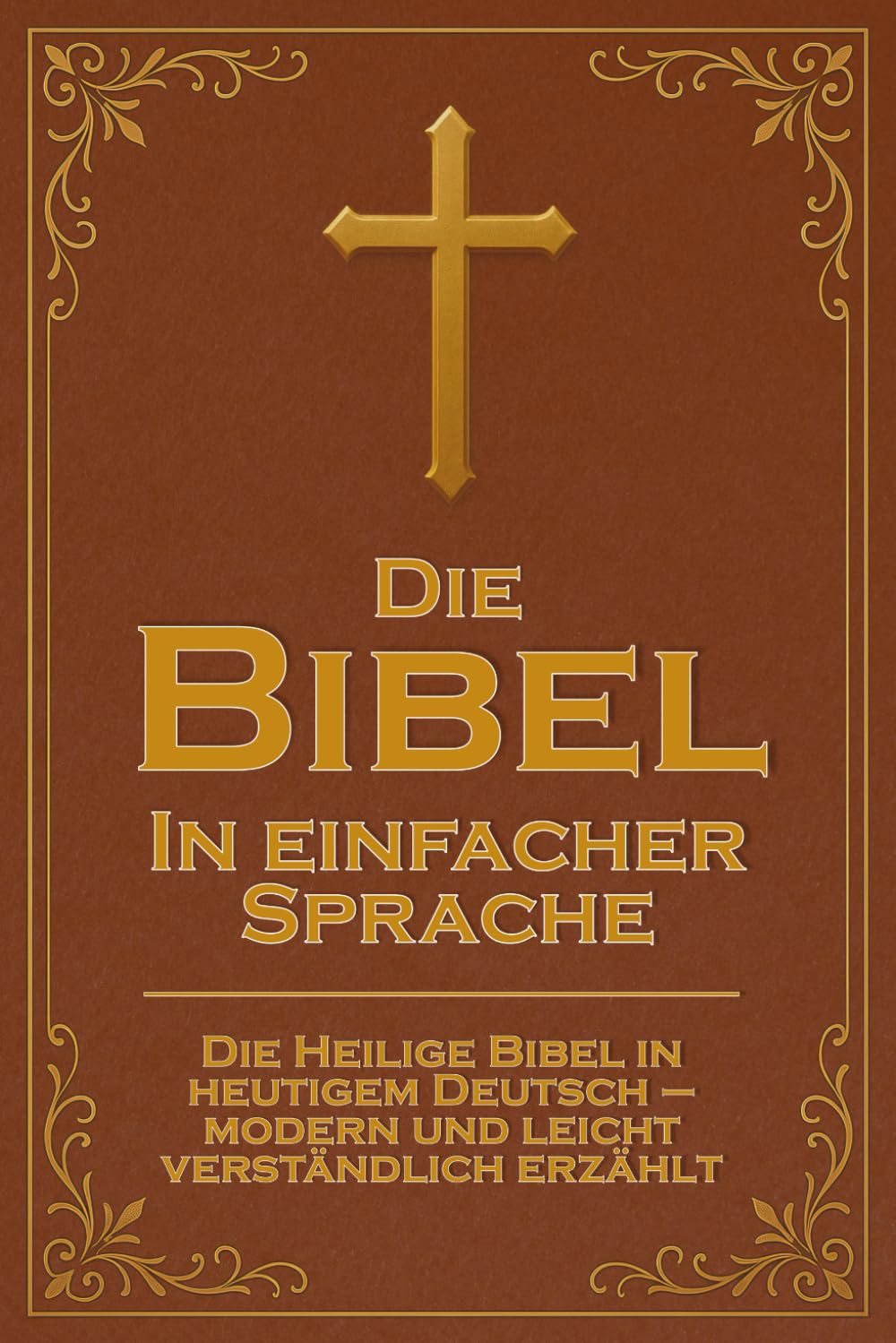 Bibel in einfacher Sprache: Die Bibel in heutigem Deutsch – modern erzählt, verständlich geschrieben und gut lesbar für Erwachsene