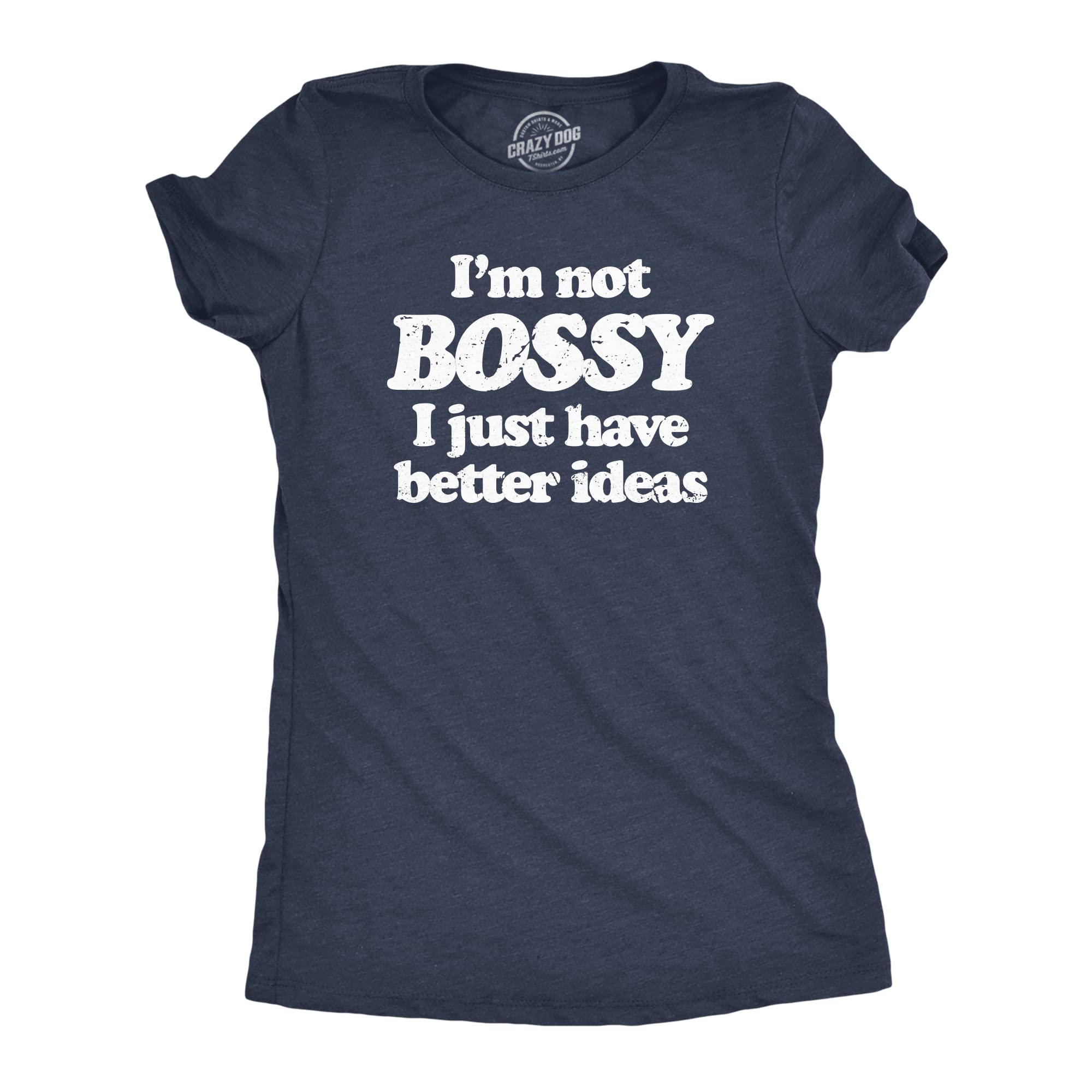 Crazy Dog T-ShirtsWomens Im Not Bossy I Just Have Better Ideas T Shirt Funny Big Ego Boss Joke Tee for Ladies