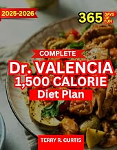 Complete Dr. Valencia 1,500 Calorie Diet Plan: Simple Meal Strategies for Weight Management and Balanced Nutrition; Includes Delicious Recipes, Weekly Menus, and Smart Tips