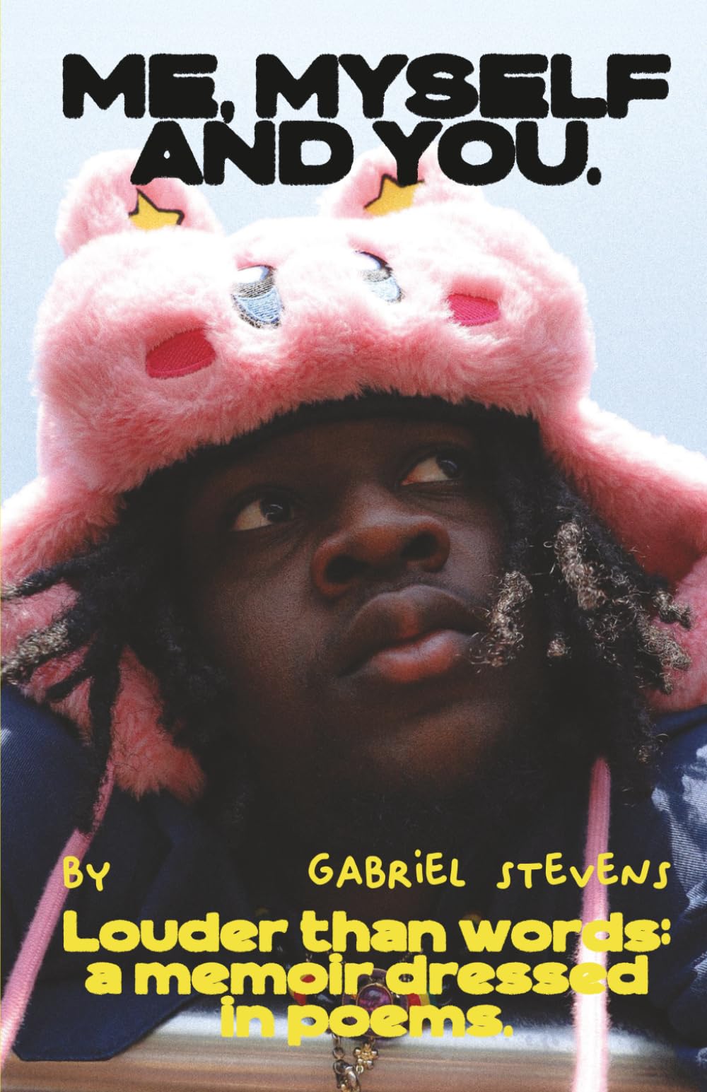 Me, Myself And You: Louder than words: a memoir dressed in poems