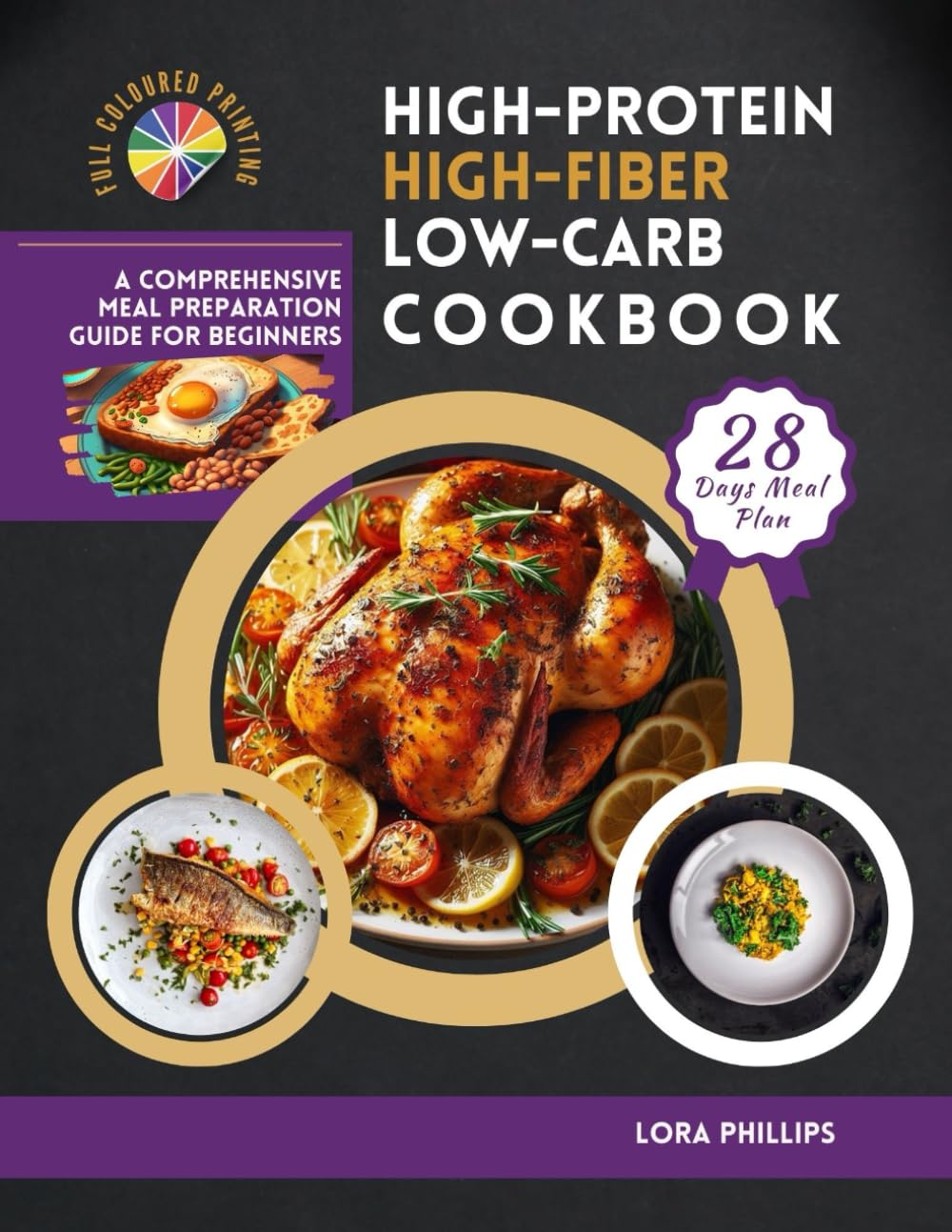 High-Protein, High-Fiber, Low-Carb Cookbook: A Comprehensive Meal Preparation Guide for Beginners