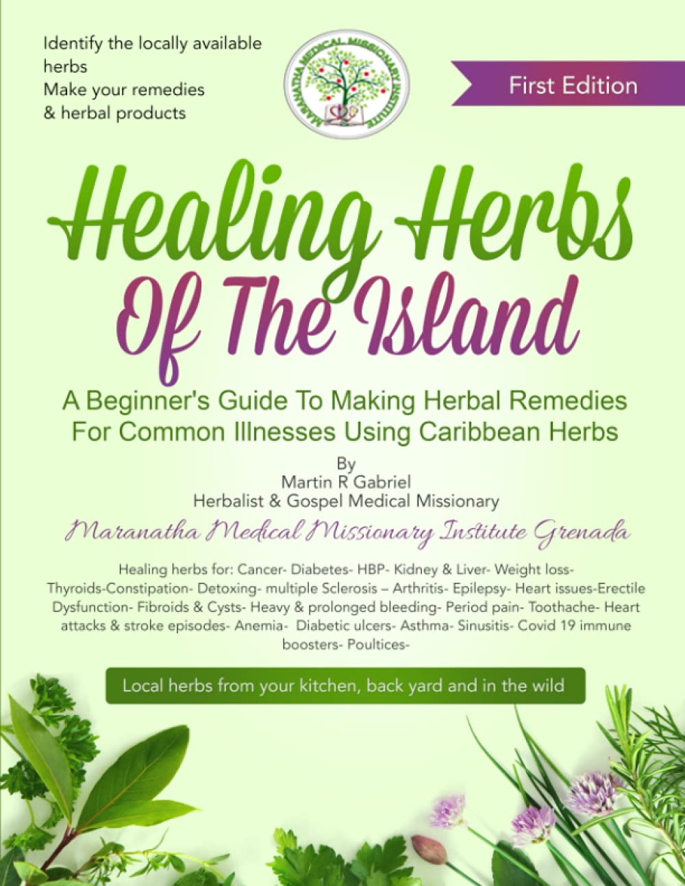 Healing Herbs Of The Island: A Beginners Guide To Making Herbal Remedies For Common Illnesses Using Caribbean Herbs