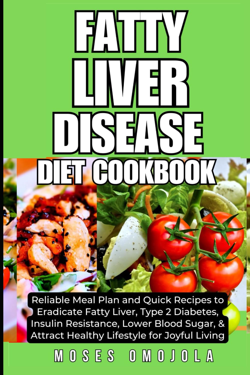 Fatty Liver Disease Diet Cookbook: Reliable Meal Plan and Quick Recipes to Eradicate Fatty Liver, Type 2 Diabetes, Insulin Resistance, Lower Blood ... Reversing Type 2 Diabetes and Prediabetes)