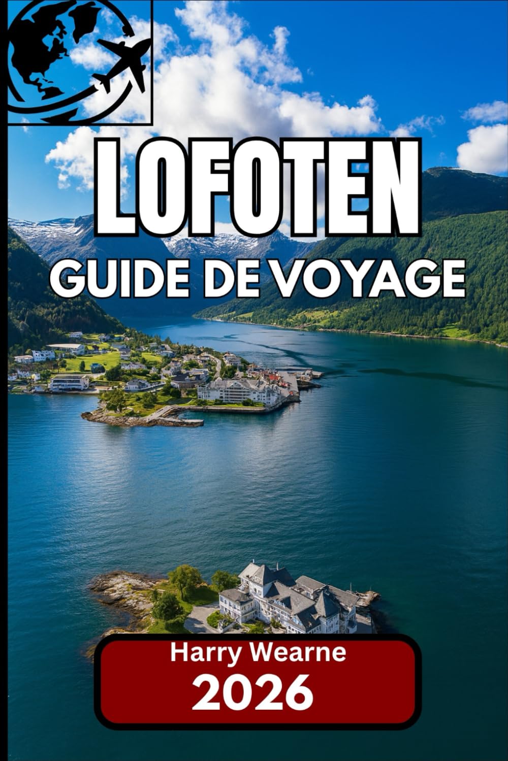 LOFOTEN GUIDE DE VOYAGE 2026: Conseils et informations locales pour une visite authentique de la frontière insulaire norvégienne