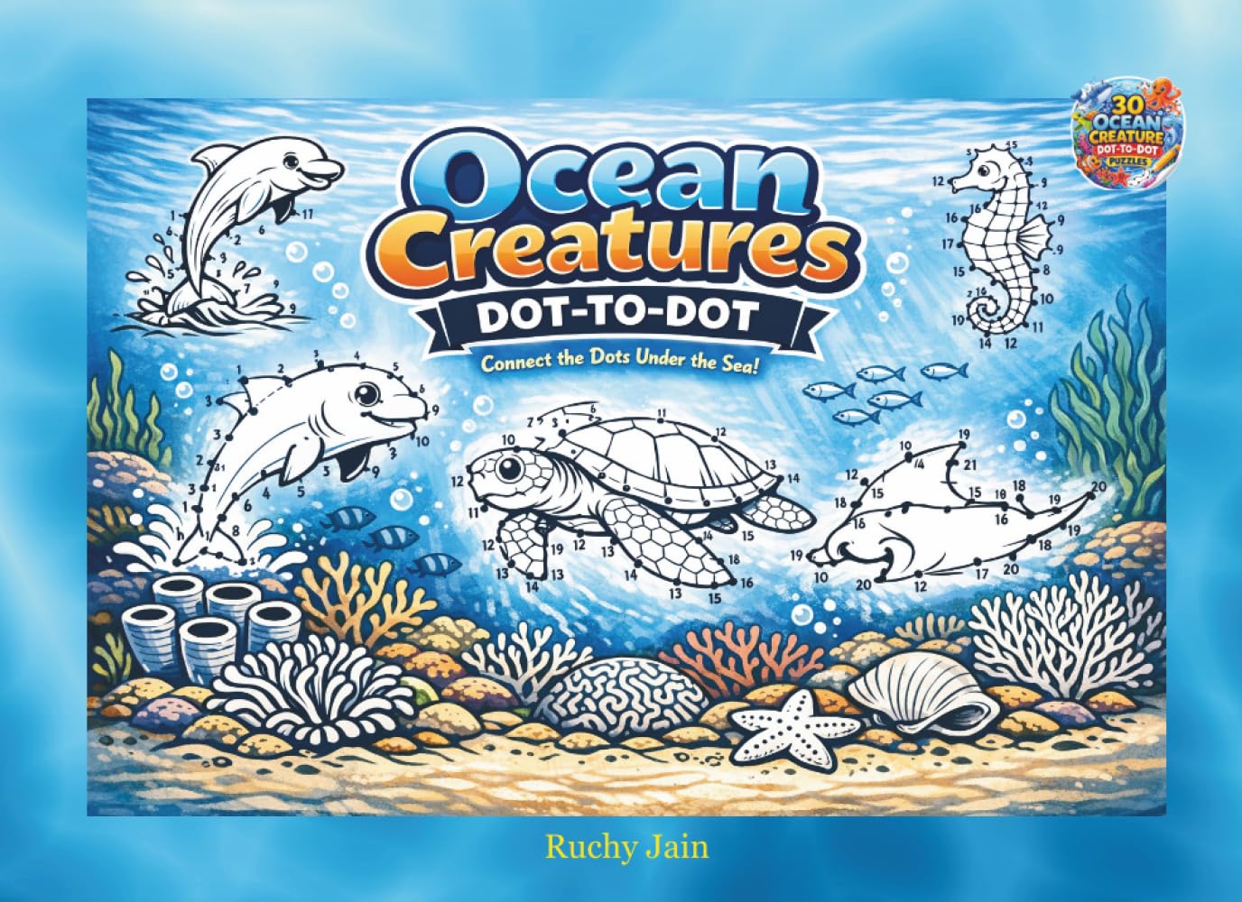 Ocean Creatures Dot-to-Dot: Connect the Dots to Reveal 30 Amazing Sea Animals and Underwater Creatures