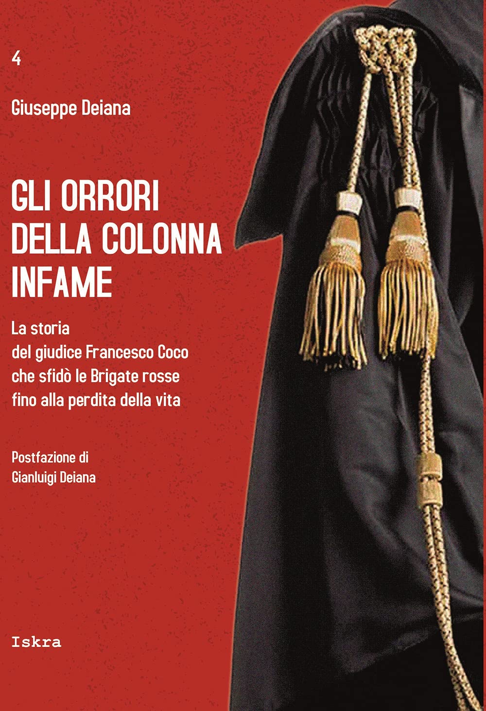 Gli Orrori Della Colonna Infame. La Storia Del Giudice Francesco Coco Che Sfidò Le Brigate Rosse Fino Alla Perdita Della Vita - 4