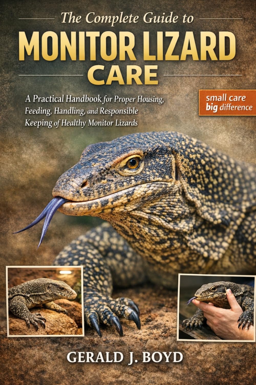 The Complete Guide to Monitor Lizard Care: A Practical Handbook for Proper Housing, Feeding, Handling, and Responsible Keeping of Healthy Monitor Lizards