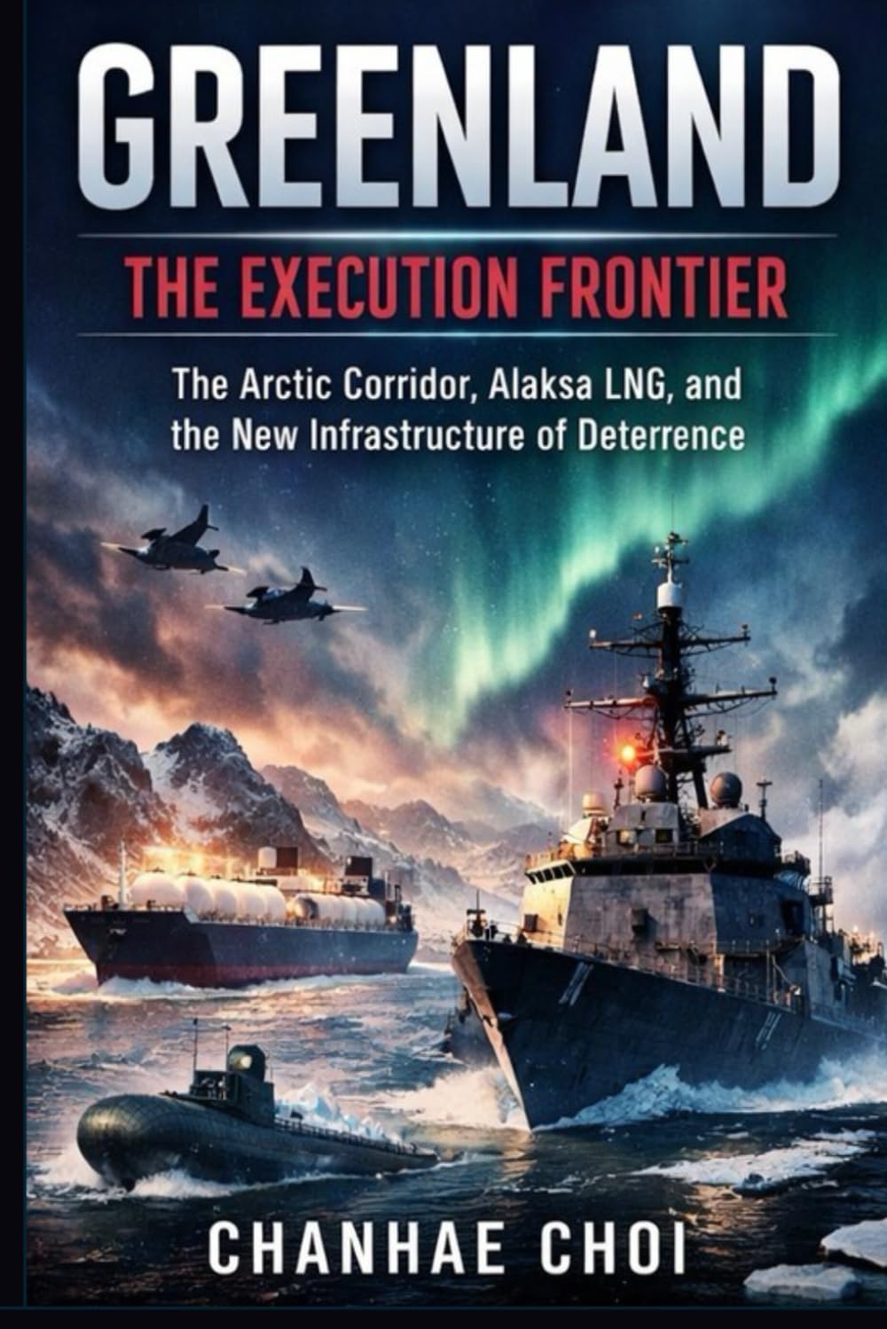 GREENLAND: THE EXECUTION FRONTIER: The Arctic Corridor, Alaska LNG, and the New Infrastructure of Deterrence
