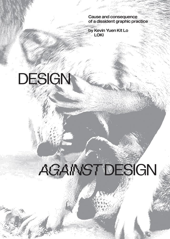 Design Against Design : Cause and Consequence of a Dissident Graphic Practice