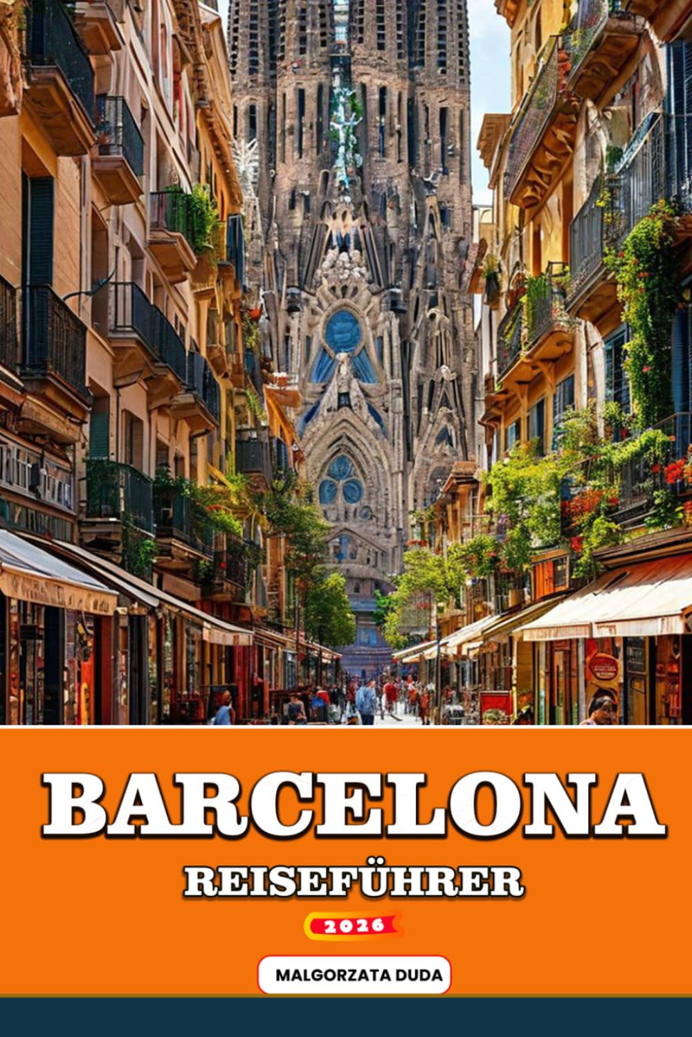 BARCELONA REISEFÜHRER 2026: Ihr Insider-Guide für Barcelona 2026: Entdecken Sie Gaudís Meisterwerke, sonnenverwöhnte Strände, lebendige Märkte, ... und authentische mediterrane Kultur