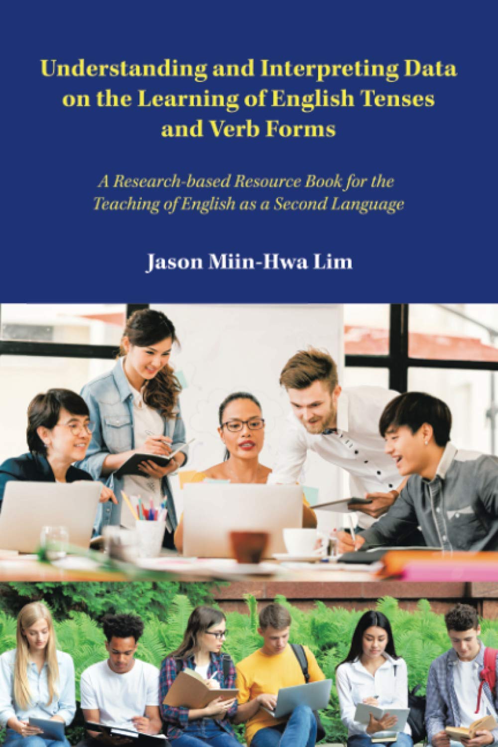 Understanding and Interpreting Data on the Learning of English Tenses and Verb Forms: A Research-Based Resource Book for the Teaching of English as a Second Language