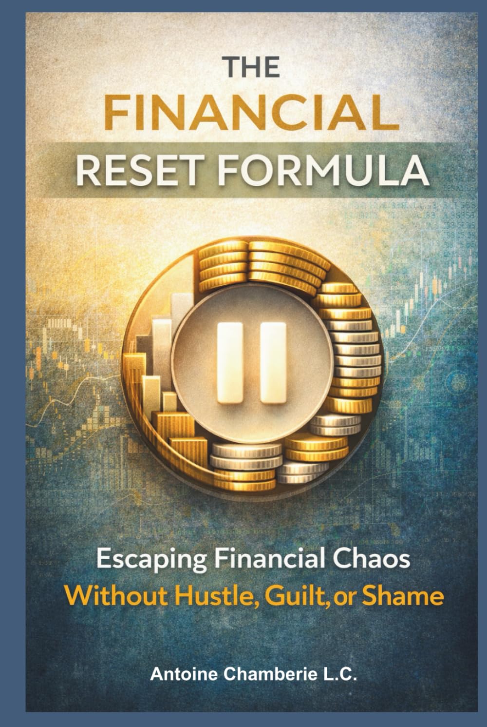 The Financial Reset Formula: Escaping Financial Chaos Without Hustle, Guilt, or Shame