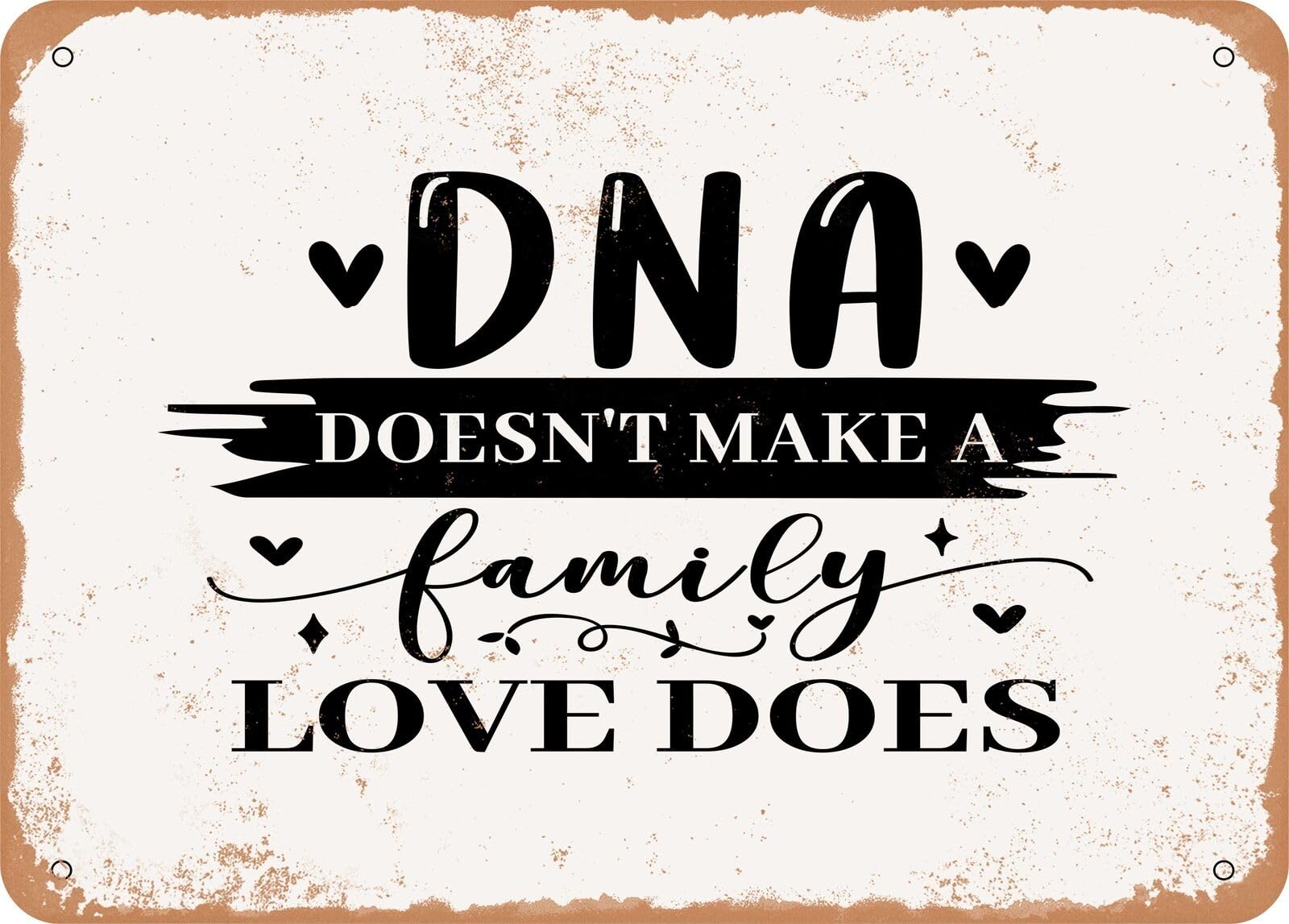 Metal Sign - DNA Doesn't Make a Family Love Does - Vintage Look Sign home decor