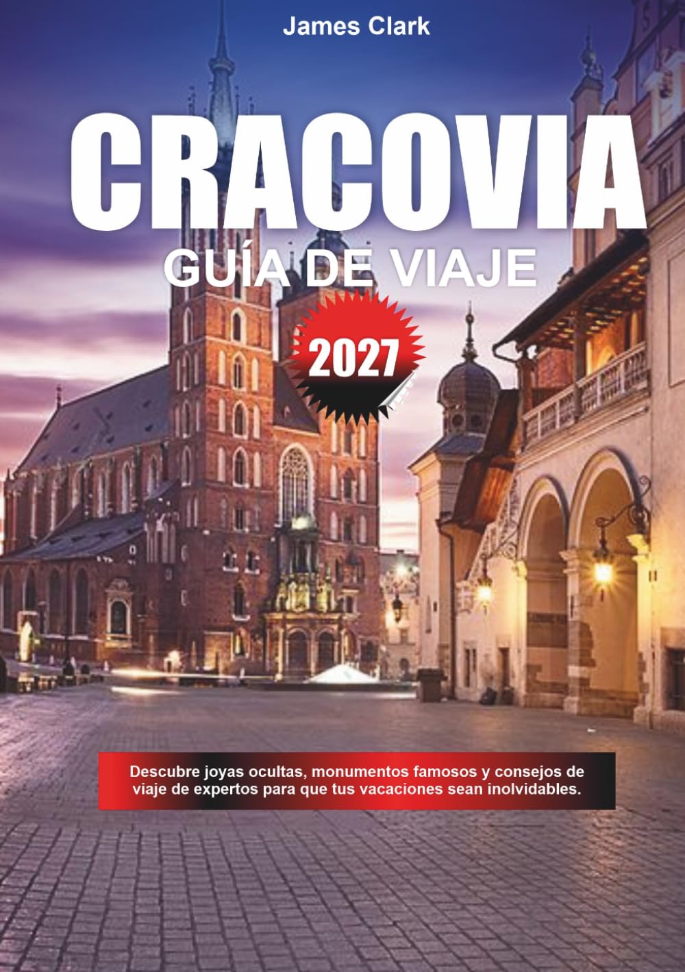 GUÍA DE VIAJE CRACOVIA 2027: Descubre joyas ocultas, lugares emblemáticos y consejos de expertos para que tus vacaciones sean inolvidables.