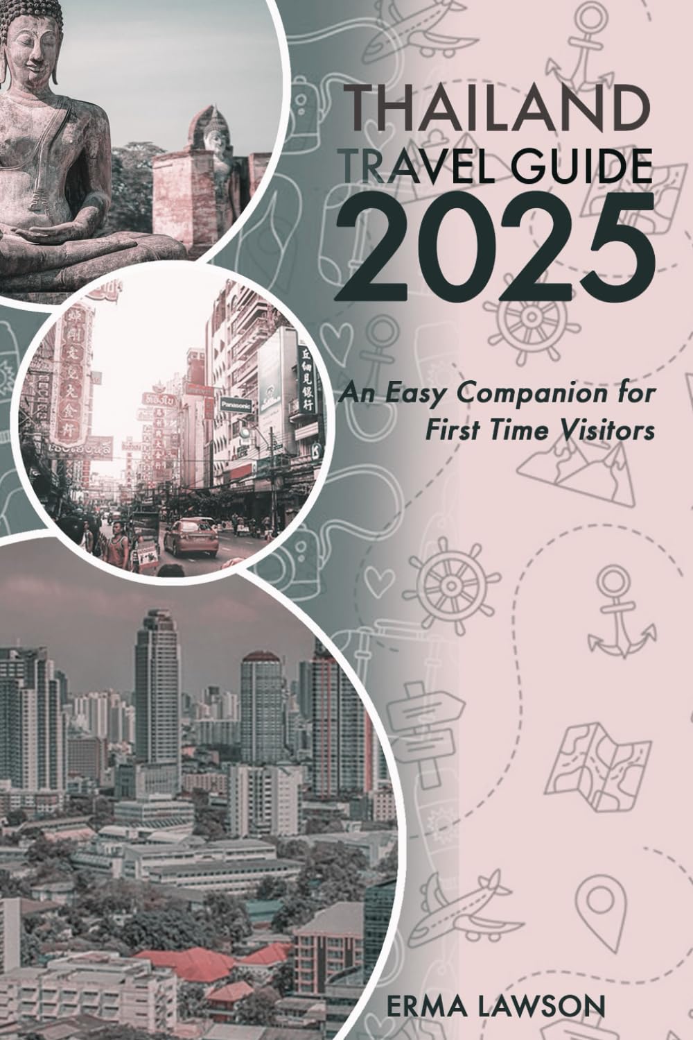 THAILAND TRAVEL GUIDE 2025: An Easy Companion for First Time Visitors