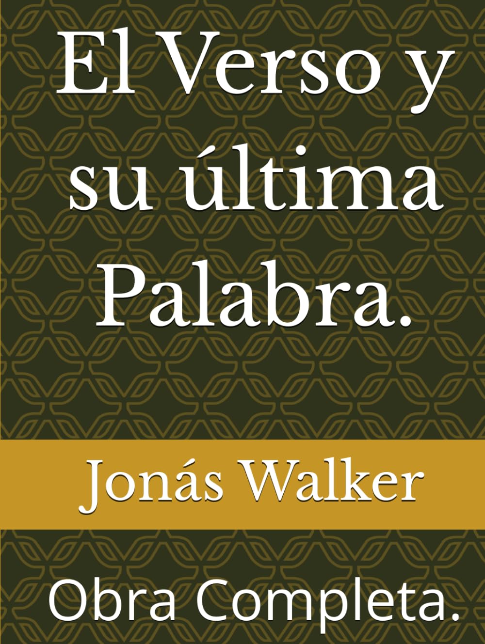 El Verso y su última Palabra.: Obra Completa