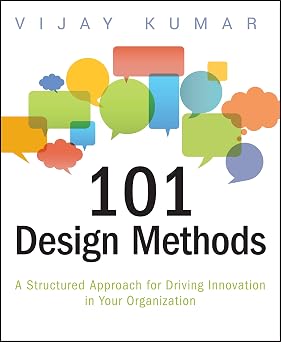 101 Design Methods A Structured Approach for Driving Innovation in Your Organization