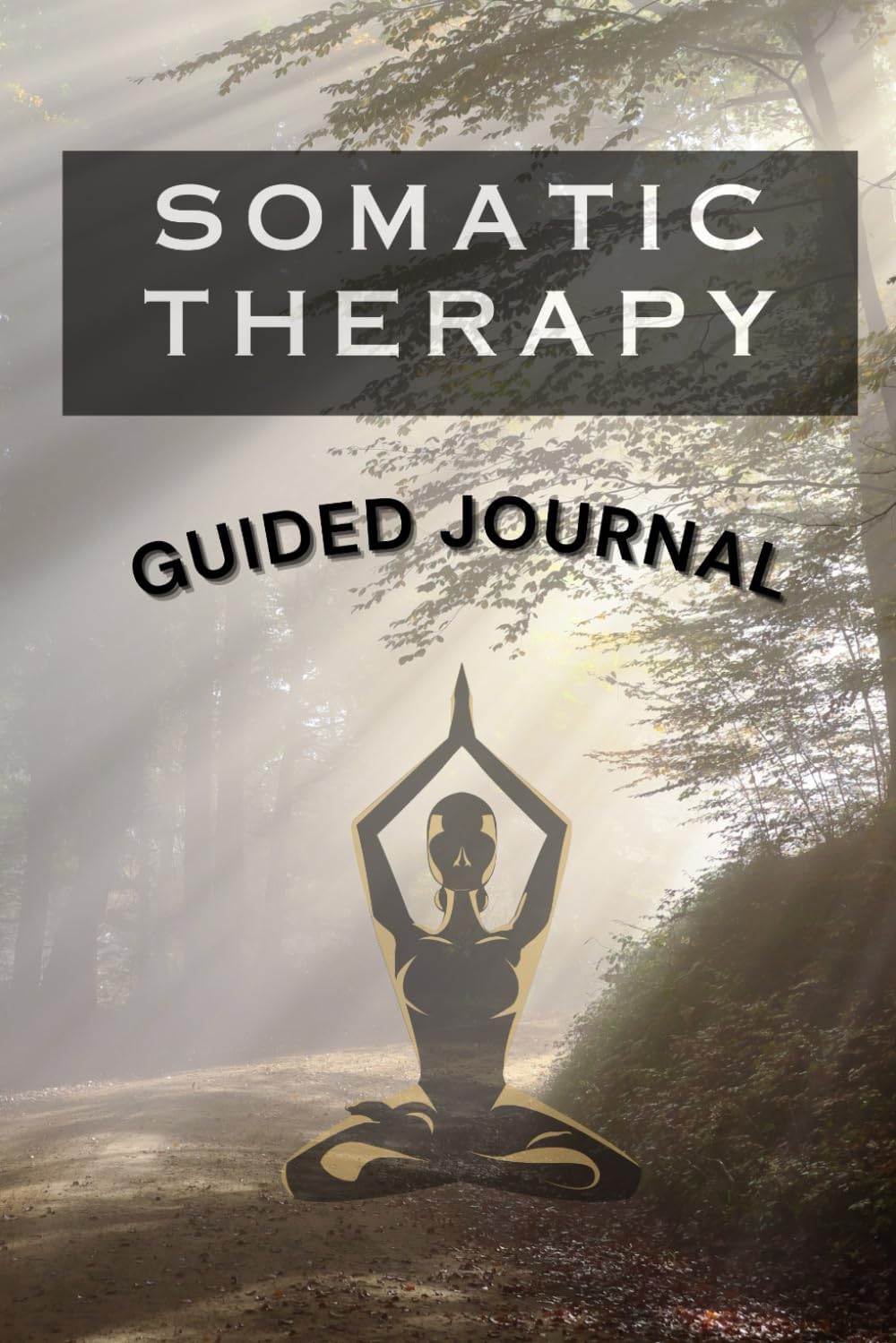 Guided Journal for Somatic Healing: Release long-term stress and stored trauma through somatic therapy and nervous system regulation (The Somatic Experience)