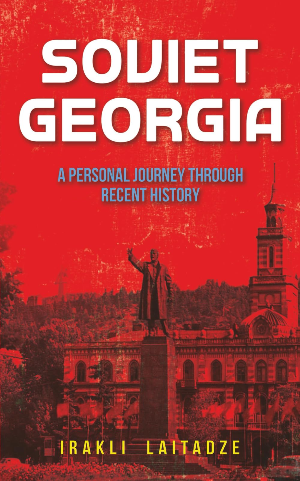 Soviet Georgia: A Personal Journey Through Recent History (Getting to Know Georgia)