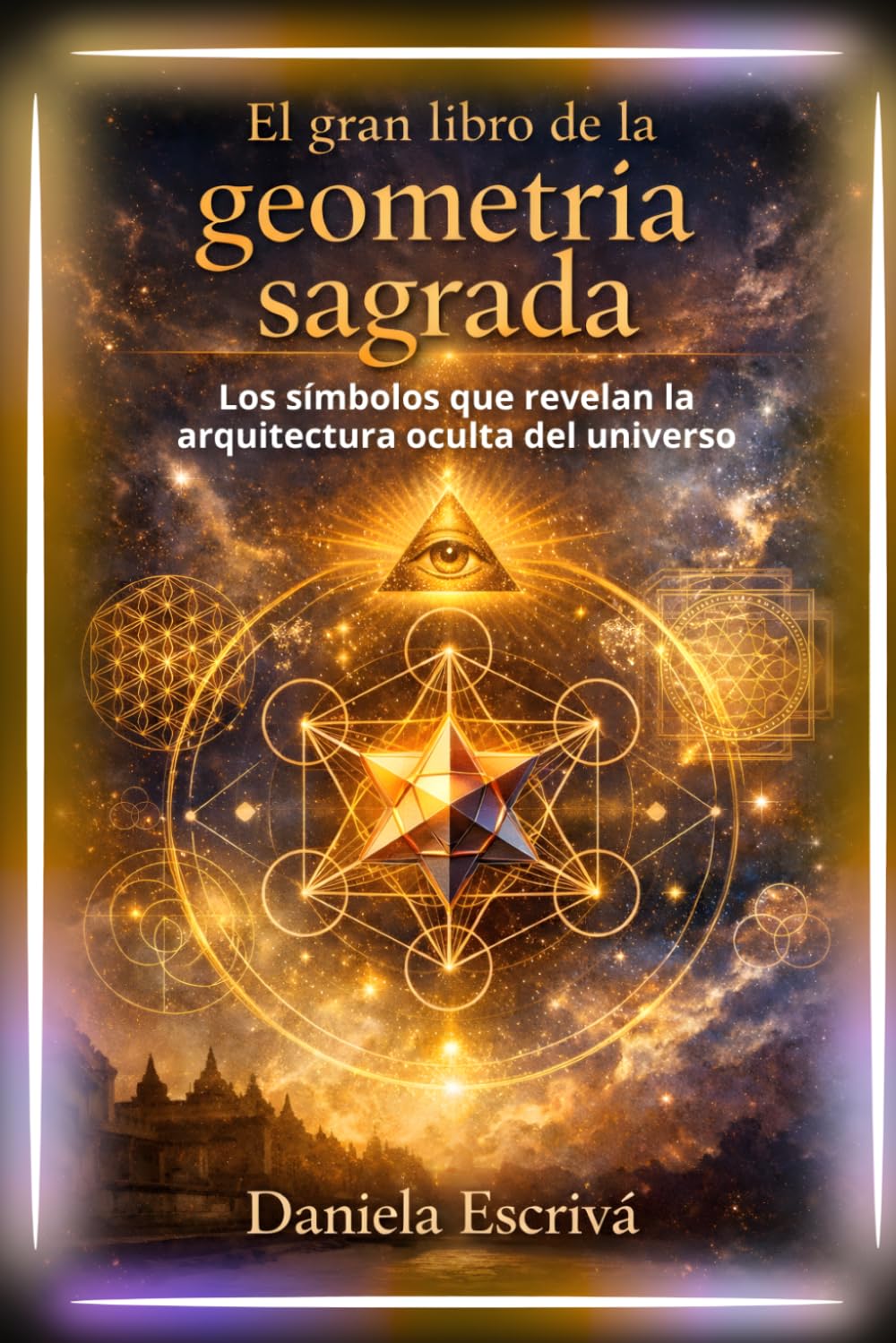 El Gran Libro de la Geometría Sagrada: Los símbolos que revelan la arquitectura oculta del universo