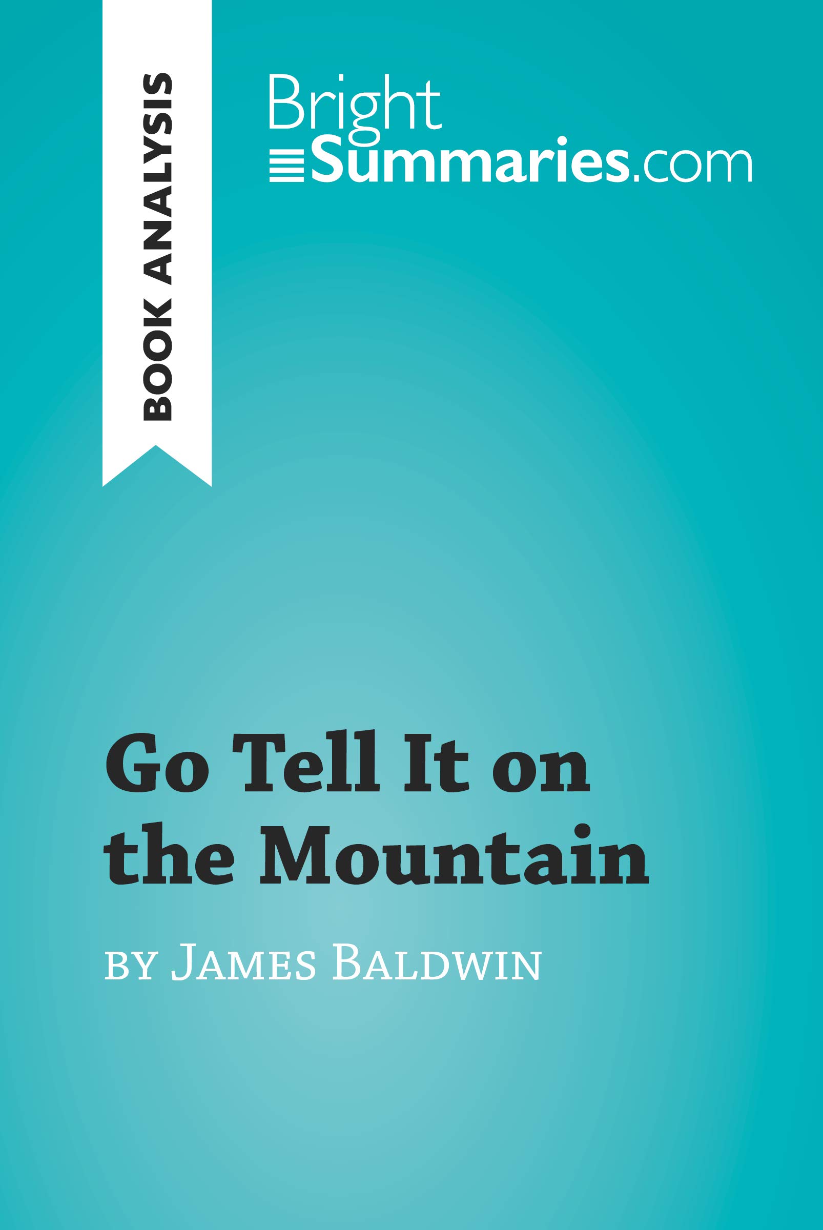 Go Tell It on the Mountain by James Baldwin (Book Analysis): Detailed Summary, Analysis and Reading Guide (BrightSummaries.com)