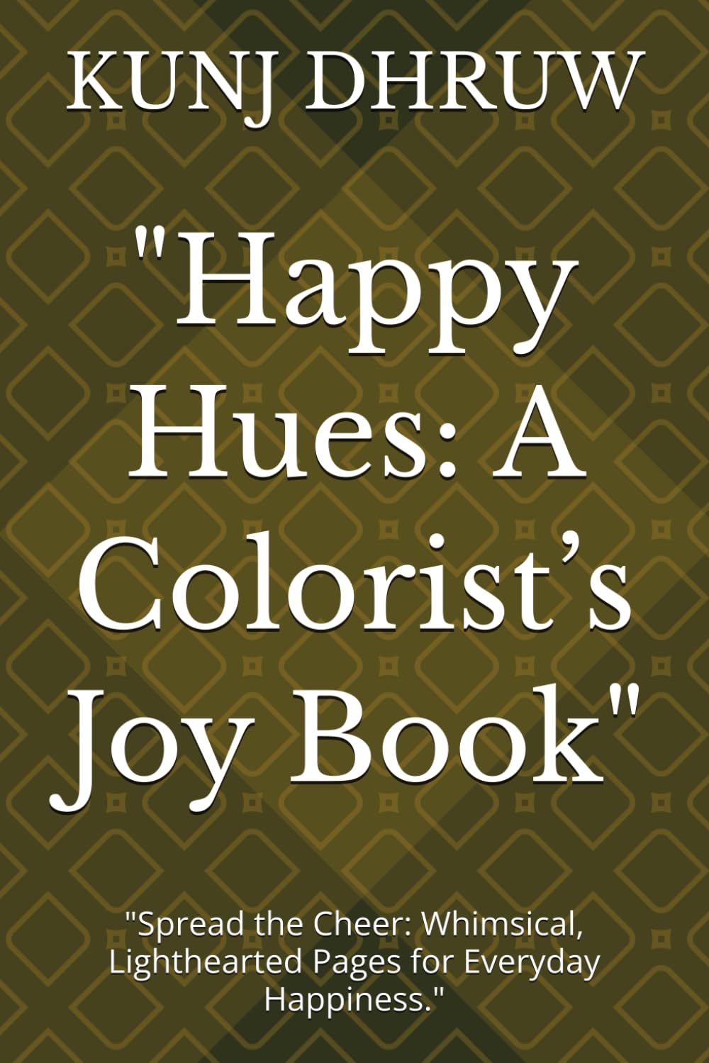 Happy Hues: A Colorist’s Joy Book": "Spread the Cheer: Whimsical, Lighthearted Pages for Everyday Happiness.