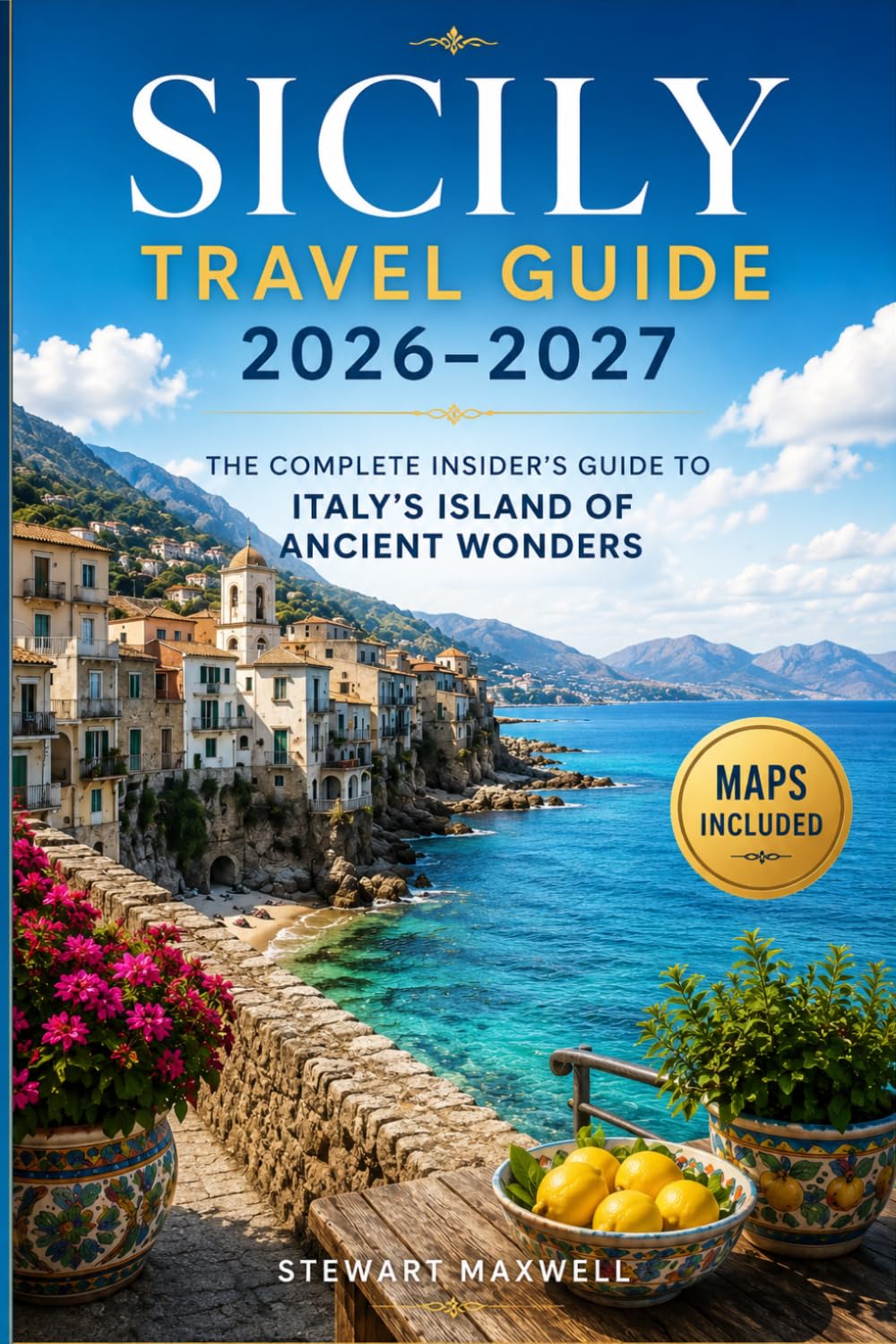 Sicily Travel Guide 2026–2027: The Complete Insider’s Guide to Italy’s Island of Ancient Wonders