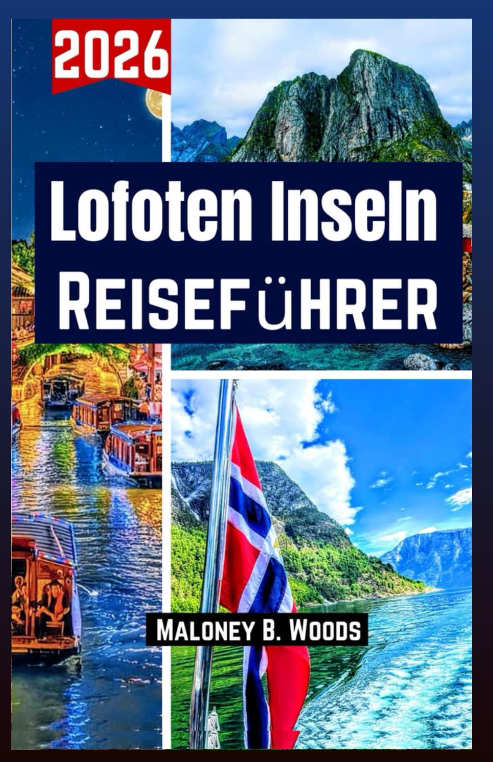 LOFOTEN INSELN REISEFÜHRER 2026: Reisehandbuch mit Tagesrouten, Dörfern, Wanderwegen, Fährinfos, Stränden, Fotos und Reiseplan
