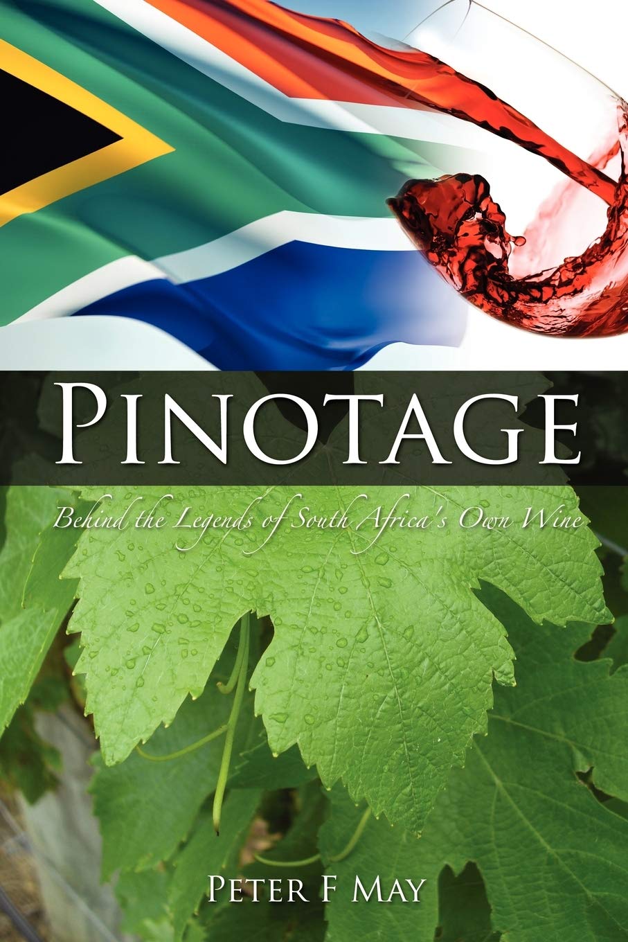 Pinotage: Behind the Legends of South Africa's Own Wine,F Peter