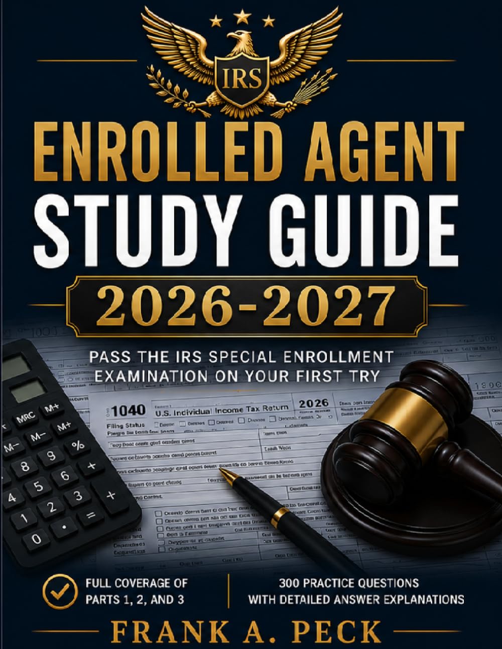 The Complete Enrolled Agent Study Guide: All Three Parts: Individuals, Businesses, and Representation, Practices & Procedures — 2026–2027 Testing Cycle