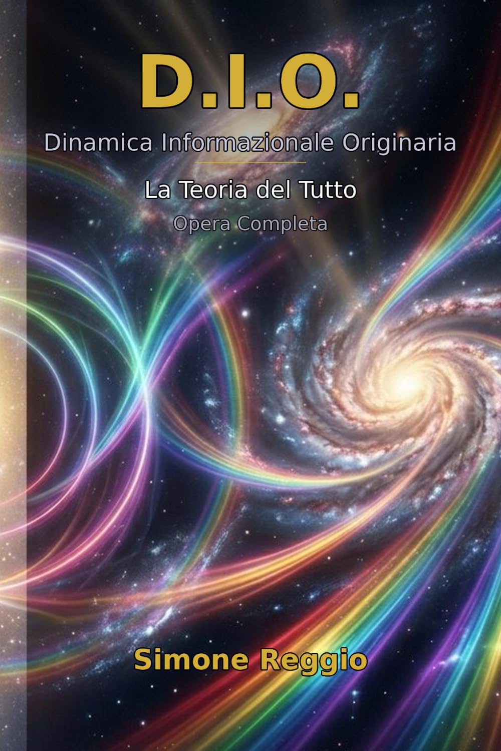 D.I.O. — Dinamica Informazionale Originaria: La Teoria del Tutto — Opera Completa in Quattro Parti