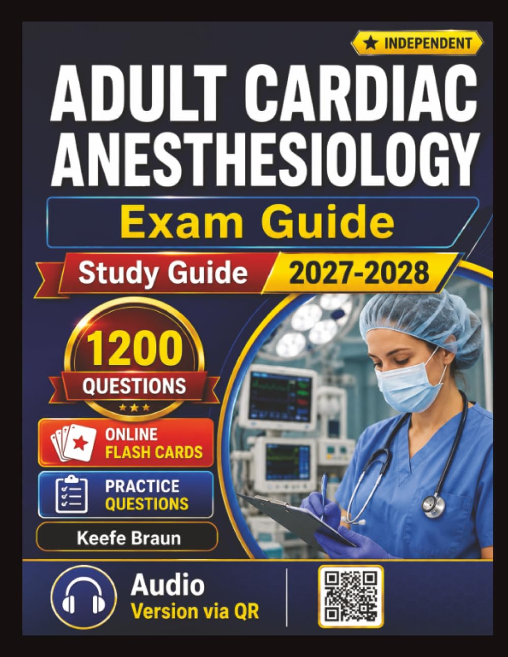 Independent Adult Cardiac Anesthesiology Exam Guide: 1200 Test Edge Practice Questions And Detailed Rationales