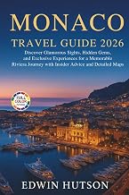 Monaco Travel Guide 2026: Discover Glamorous Sights, Hidden Gems, and Exclusive Experiences for a Memorable Riviera Journey with Insider Advice and Detailed Maps