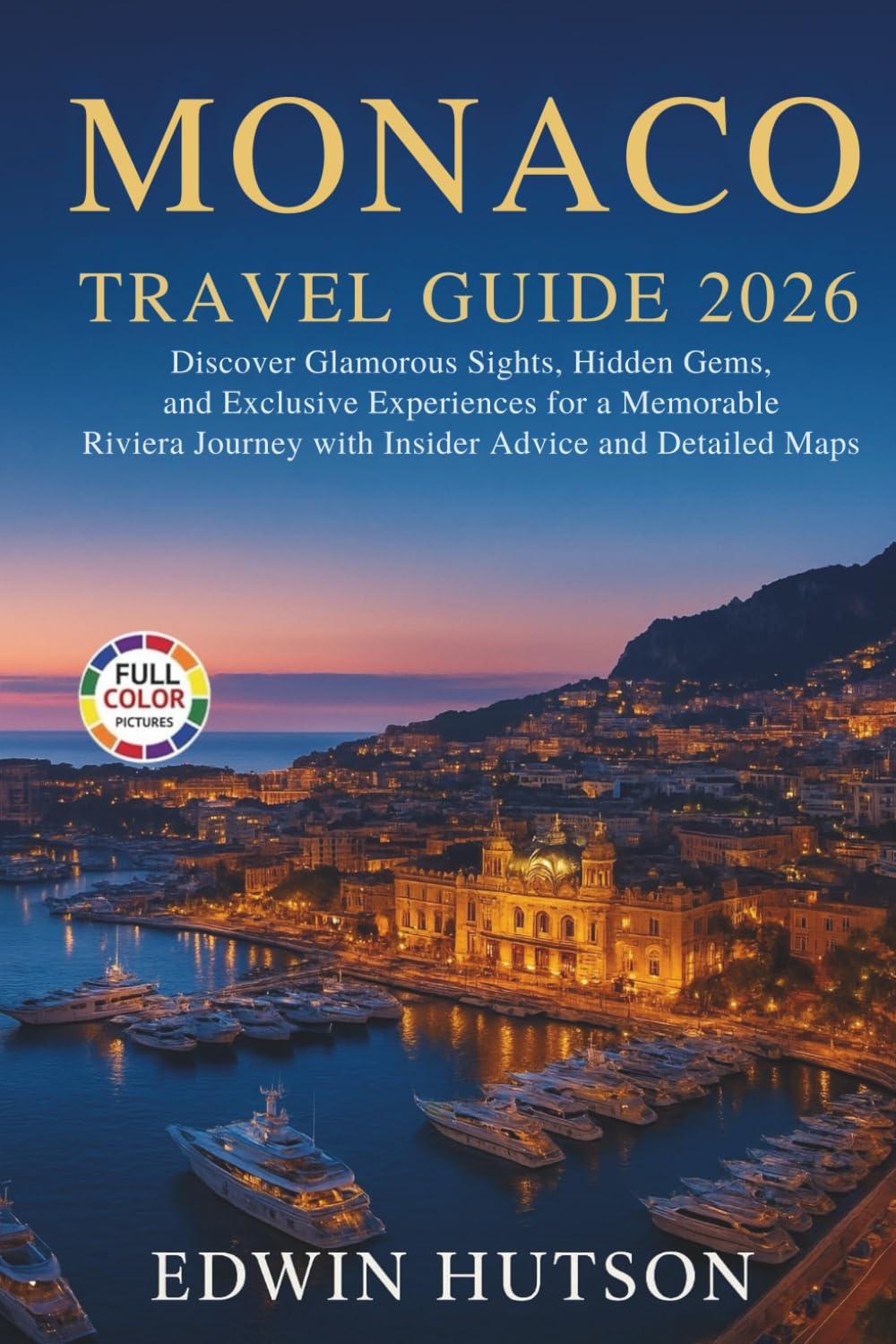 Monaco Travel Guide 2026: Discover Glamorous Sights, Hidden Gems, and Exclusive Experiences for a Memorable Riviera Journey with Insider Advice and