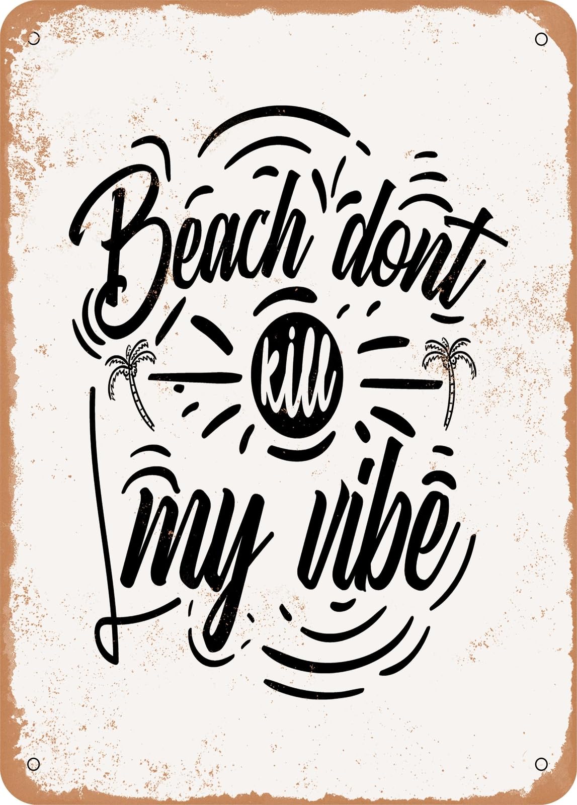 Metal Sign - Beach Don't Kill My Vibe - 2 - Vintage Rusty Look home decor