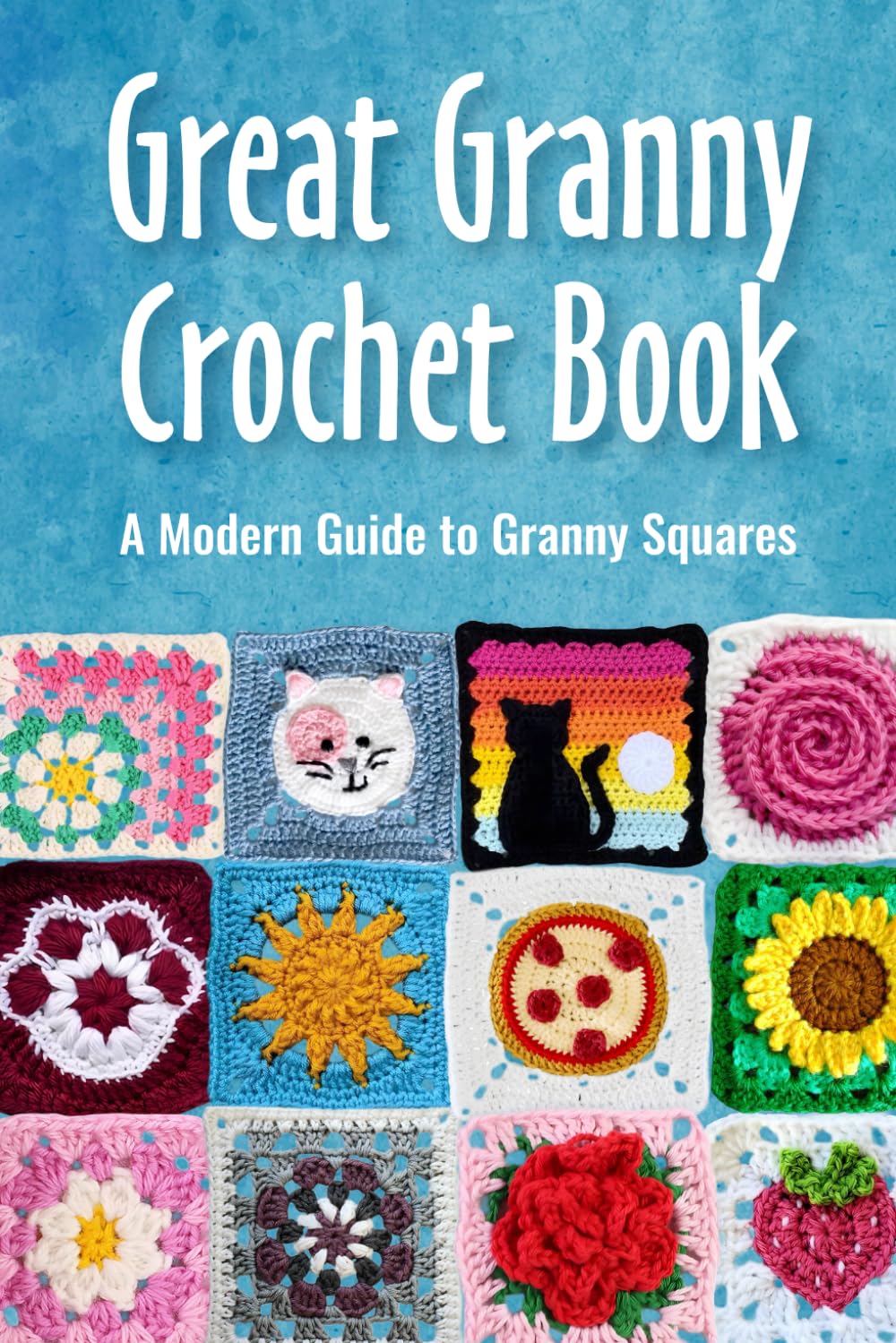 Great Granny Crochet Book: A Modern Guide to Granny Squares: Modern Granny Patterns