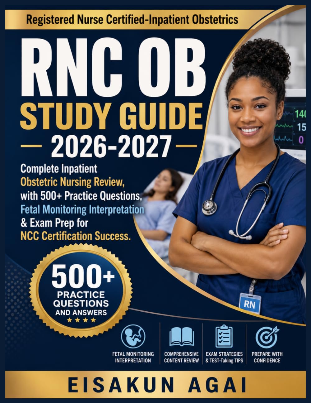 RNC OB STUDY GUIDE 2026-2027: Complete Inpatient Obstetric Nursing Review, with 500+ Practice Questions, Fetal Monitoring Interpretation & Exam Prep for NCC Certification Success