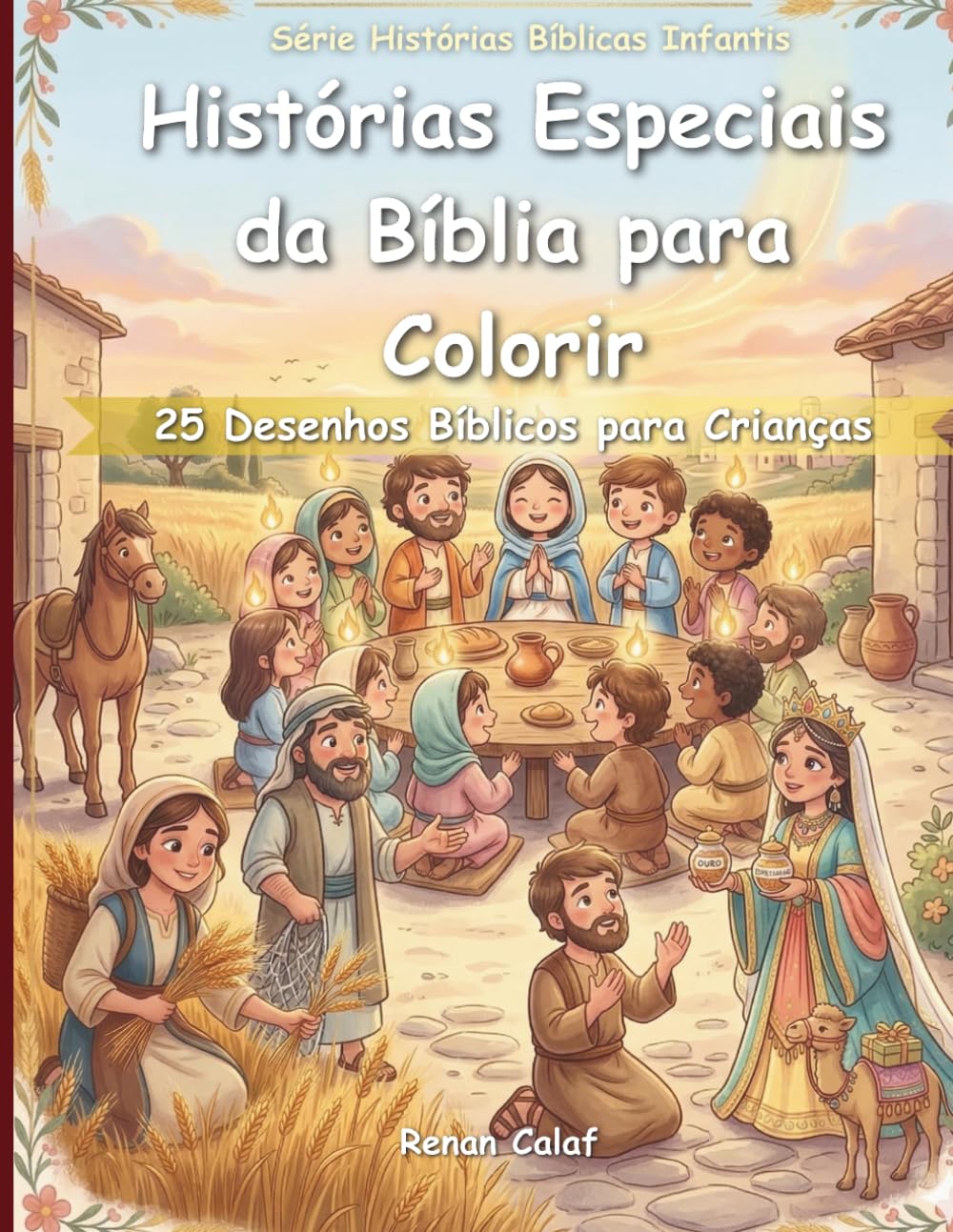 Histórias Especiais da Bíblia para Colorir: 25 Desenhos Bíblicos para Crianças: Fé, Amor e Propósito para Crianças (Histórias Bíblicas Infantis)